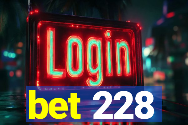 bet 228